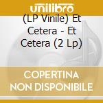 (LP Vinile) Et Cetera - Et Cetera (2 Lp) vinile