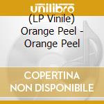 (LP Vinile) Orange Peel - Orange Peel vinile