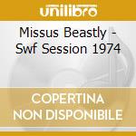 Missus Beastly - Swf Session 1974 cd musicale di Missus Beastly