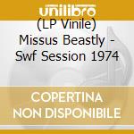 (LP Vinile) Missus Beastly - Swf Session 1974 vinile