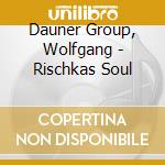 Dauner Group, Wolfgang - Rischkas Soul cd musicale di Dauner Group, Wolfgang