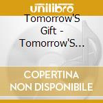 Tomorrow'S Gift - Tomorrow'S Gift cd musicale di Tomorrow'S Gift