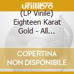 (LP Vinile) Eighteen Karat Gold - All Bumm lp vinile di Eighteen Karat Gold
