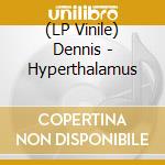 (LP Vinile) Dennis - Hyperthalamus vinile