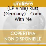 (LP Vinile) Rust (Germany) - Come With Me vinile