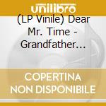 (LP Vinile) Dear Mr. Time - Grandfather (Fr) vinile