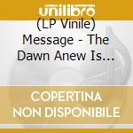 (LP Vinile) Message - The Dawn Anew Is Coming vinile
