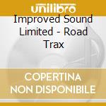 Improved Sound Limited - Road Trax cd musicale di Improved Sound Limited