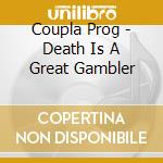 Coupla Prog - Death Is A Great Gambler cd musicale di Coupla Prog