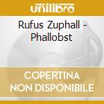 Rufus Zuphall - Phallobst cd musicale di Rufus Zuphall