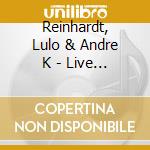 Reinhardt, Lulo & Andre K - Live @ Neidecks 2 cd musicale di Reinhardt, Lulo & Andre K