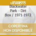 Blackwater Park - Dirt Box / 1971-1972 cd musicale di Blackwater Park