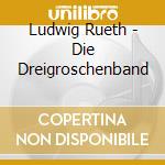 Ludwig Rueth - Die Dreigroschenband cd musicale di Ludwig Rueth