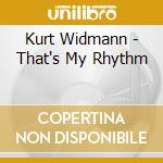 Kurt Widmann - That's My Rhythm cd musicale di Kurt Widmann