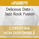 Delicious Date - Jazz Rock Fusion cd