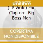 (LP Vinile) Eric Clapton - Big Boss Man vinile