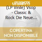 (LP Vinile) Vsop - Classic & Rock Die Neue Dimension lp vinile di Vsop