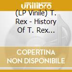 (LP Vinile) T. Rex - History Of T. Rex - The Singles Collection Vol. 3 lp vinile di T