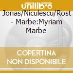 Jonas/Niculescu/Rost - Marbe:Myriam Marbe cd musicale di Jonas/Niculescu/Rost
