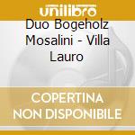 Duo Bogeholz Mosalini - Villa Lauro cd musicale di Bogeholz/mosalini
