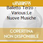 Balletto Terzo - Various:Le Nuove Musiche cd
