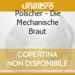 Polscher - Die Mechanische Braut cd