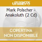 Mark Polscher - Anakoluth (2 Cd) cd