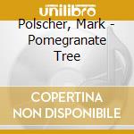 Polscher, Mark - Pomegranate Tree cd