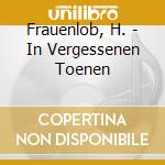 Frauenlob, H. - In Vergessenen Toenen cd