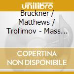 Bruckner / Matthews / Trofimov - Mass In F Minor cd