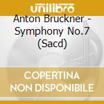 Anton Bruckner - Symphony No.7 (Sacd) cd musicale di Anton Bruckner