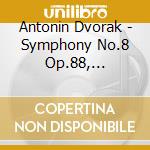 Antonin Dvorak - Symphony No.8 Op.88, Carnival (Ouverture) Op.92