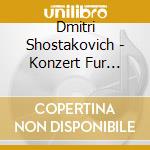 Dmitri Shostakovich - Konzert Fur Klavier, Trompete Und Streichorchester cd musicale