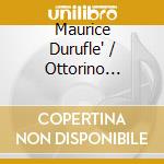 Maurice Durufle' / Ottorino Respighi - Requiem, Concerto Gregoriano cd musicale di Maurice Durufle'