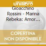 Gioacchino Rossini - Marina Rebeka: Amor Fatale, Rossini Arias