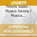 Peteris Vasks - Musica Serena / Musica Dolorosa cd musicale