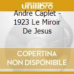 Andre Caplet - 1923 Le Miroir De Jesus cd musicale