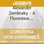 Alexander Zemlinsky - A Florentine Tragedy cd musicale