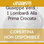 Giuseppe Verdi - I Lombardi Alla Prima Crociata cd musicale