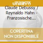 Claude Debussy / Reynaldo Hahn - Franzosische Vokalmusik cd