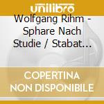 Wolfgang Rihm - Sphare Nach Studie / Stabat Mater /Male Uber Male2 cd musicale