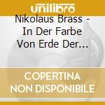 Nikolaus Brass - In Der Farbe Von Erde Der Goldene Steig Der Garte cd