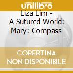 Liza Lim - A Sutured World: Mary: Compass cd