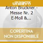Anton Bruckner - Messe Nr. 2 E-Moll & Motetten (2 Cd) cd