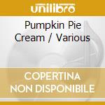 Pumpkin Pie Cream / Various cd