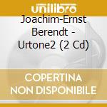 Joachim-Ernst Berendt - Urtone2 (2 Cd) cd