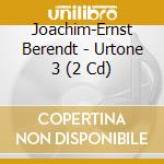 Joachim-Ernst Berendt - Urtone 3 (2 Cd) cd musicale di Joachim