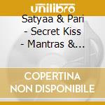 Satyaa & Pari - Secret Kiss - Mantras & Devotional Songs cd