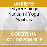 Satyaa - Sings Kundalini Yoga Mantras cd
