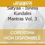Satyaa - Isness Kundalini Mantras Vol. 3 cd